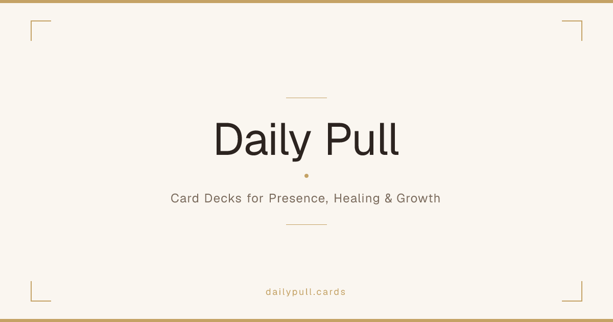 Daily Pull — Card Decks for Presence, Healing & Growth